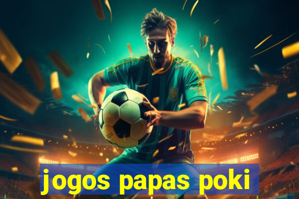 jogos papas poki